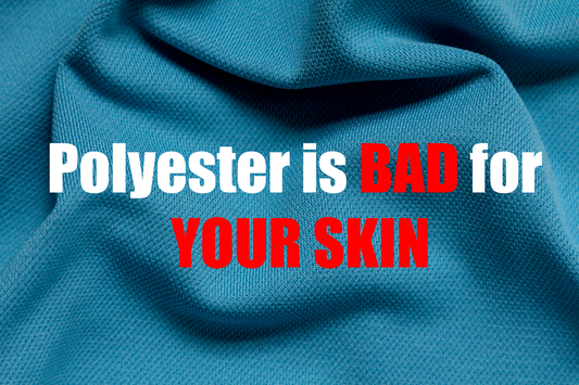 Polyester is BAD for your SKIN!